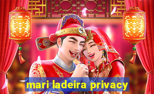 mari ladeira privacy